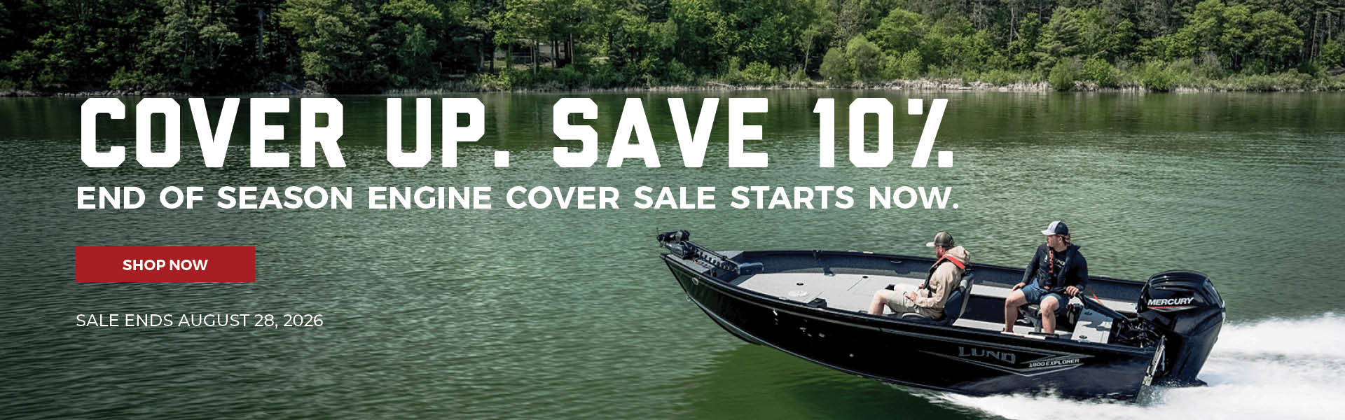 COVER UP. SAVE 10%. END OF SEASON ENGINE COVER SALE STARTS NOW. SHOP NOW. SALE ENDS AUGUST 28, 2026.